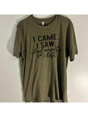 Green and black "I came, I saw, I had anxiety so I left" tee #anxiety